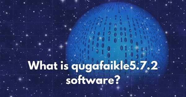 What  Is Qugafaikle5.7.2 Software?